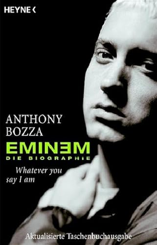 EMINEM. Die Biographie. Whatever you say I am. Aus dem Amerikanischen von Julian Weber. - Bozza, Anthony