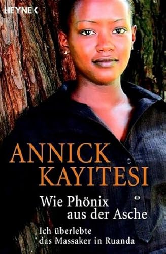 WIE PHÖNIX AUS DER ASCHE. ich überlebte das Massaker in Ruanda - Kayitesi, Annick