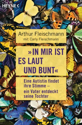 Imagen de archivo de In mir ist es laut und bunt": Eine Autistin findet ihre Stimme - ein Vater entdeckt seine Tochter a la venta por medimops