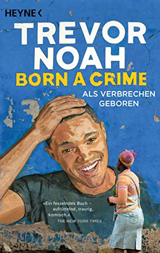 Beispielbild fr Born a Crime  " Als Verbrechen geboren: Deutsche Ausgabe des Weltbestsellers  " seit über 3 Jahren auf der New-York-Times-Bestsellerliste zum Verkauf von WorldofBooks