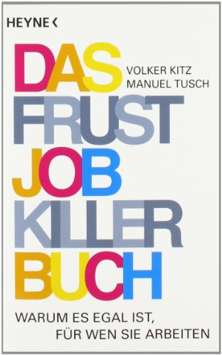 9783453650114: Das Frustjobkillerbuch: Warum es egal ist, fr wen Sie arbeiten