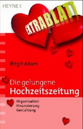 Beispielbild fr Die gelungene Hochzeitszeitung: Organisation - Finanzierung - Gestaltung (Taschenbuch) von Birgit Adam (Autor) zum Verkauf von Nietzsche-Buchhandlung OHG