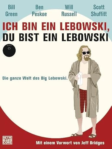 Ich bin ein Lebowski, du bist ein Lebowski: Die ganze Welt des Big Lebowski. Mit einem Vorwort von Jeff Bridges - Green, Bill, Peskoe, Ben