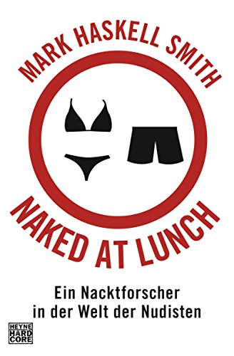 9783453677012: Naked at Lunch: Ein Nacktforscher in der Welt der Nudisten