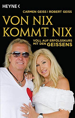 Von nix kommt nix Voll auf Erfolgskurs mit den Geissens / Carmen Geiss; Robert Geiss. Mit Andreas...