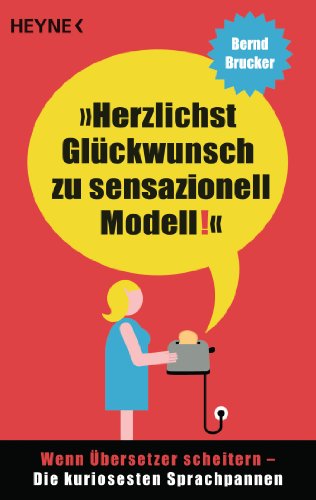 9783453685451: Herzlichst Glckwunsch zu sensazionell Modell!: Wenn bersetzer scheitern - Die kuriosesten Sprachpannen