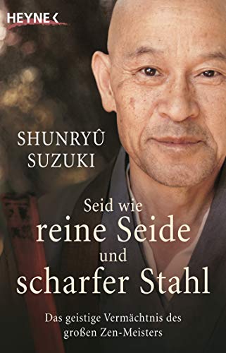 Stock image for Seid wie reine Seide und scharfer Stahl: Das geistige Vermchtnis des groen Zen-Meisters for sale by Bahamut Media