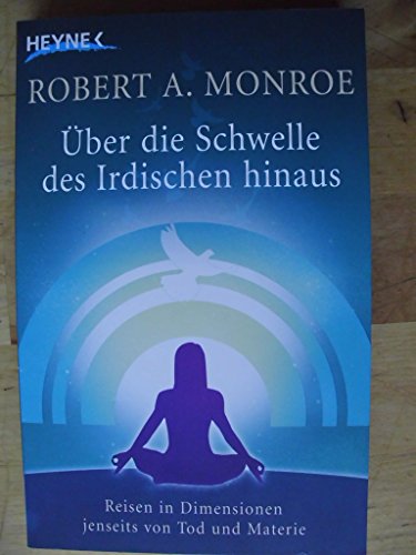 Beispielbild fr ber die Schwelle des Irdischen hinaus Die Erfllung des menschlichen Schicksals im grenzenlosen Universum reinen Bewusstseins von Robert A. Monroe Reisen in Dimensionen jenseits von Tod und Materie Ultimate Journey Die Erfllung des Menschlichen Schicksals im grenzenlosen Universum reinen Bewutseins zum Verkauf von BUCHSERVICE / ANTIQUARIAT Lars Lutzer