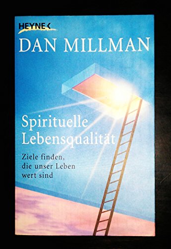 Spirituelle Lebensqualität: Ziele finden, die unser Leben wert sind - Millman, Dan