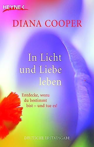 In Licht und Liebe leben Entdecke, wozu du bestimmt bist - und tue es! / Diana Cooper. Aus dem En...