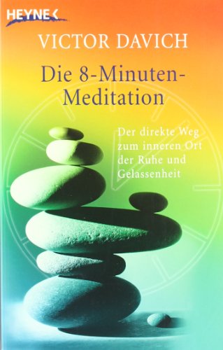 9783453700598: Die 8-Minuten-Meditation: Der direkte Weg zum inneren Ort der Ruhe und Gelassenheit