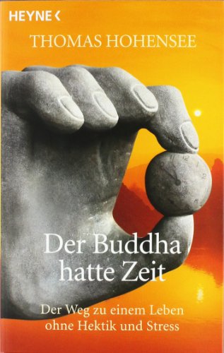 9783453700918: Der Buddha hatte Zeit: Der Weg zu einem Leben ohne Hektik und Stress