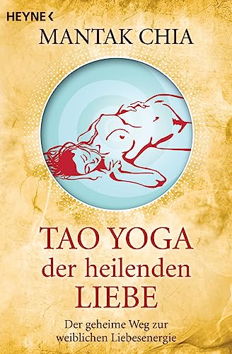 Stock image for Tao Yoga der heilenden Liebe. Der geheime Weg zur weiblichen Liebesenergie. for sale by Antiquariat Bcherkeller
