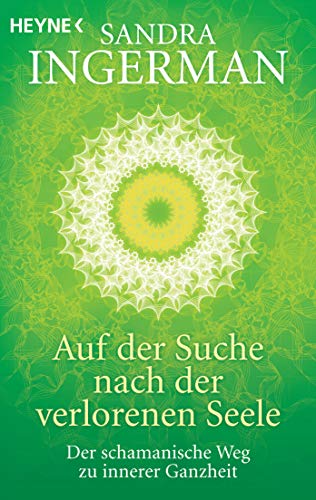 Auf der Suche nach der verlorenen Seele: Der schamanische Weg zu innerer Ganzheit (9783453701557) by Ingerman, Sandra