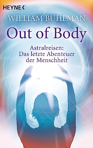 9783453701632: Out of body: Astralreisen - Das letzte Abenteuer der Menschheit