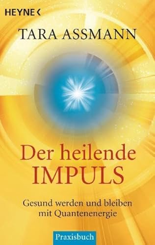 Der heilende Impuls: Gesund werden und bleiben mit Quantenenergie - Assmann, Tara