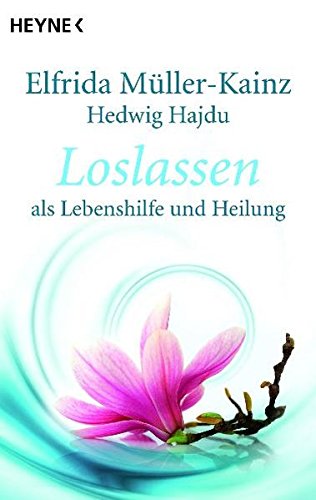 Loslassen : als Lebenshilfe und Heilung. ; Hedwig Hajdu - Müller-Kainz, Elfrida und Hedwig L. Hajdu.