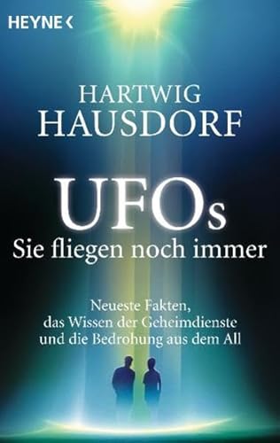 Beispielbild fr UFOs. Sie fliegen noch immer: Neueste Fakten, das Wissen der Geheimdienste und die Bedrohung aus dem All zum Verkauf von medimops