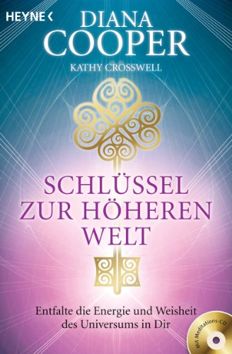 Schlüssel zur höheren Welt : Entfalte die Energie und Weisheit des Universums in dir - Diana Cooper