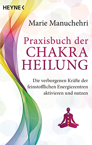 9783453702677: Praxisbuch der Chakraheilung: Die verborgenen Krfte der feinstofflichen Energiezentren aktivieren und nutzen: 70267
