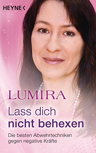 Lass dich nicht behexen : Die besten Abwehrtechniken gegen negative Kräfte - Lumira