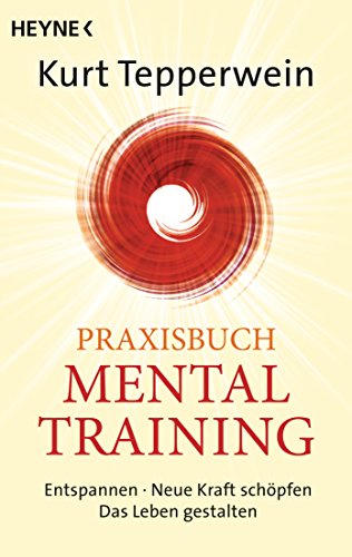 9783453703063: Praxisbuch Mental-Training: Entspannen - Neue Kraft schpfen - Das Leben gestalten