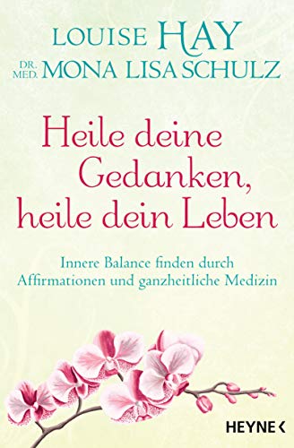 Beispielbild fr Heile deine Gedanken, heile dein Leben : innere Balance finden durch Affirmationen und ganzheitliche Medizin. Louise Hay, Dr. med. Mona Lisa Schulz ; aus dem Amerikanischen von Thomas Grden / In Beziehung stehende Ressource: ISBN: 9783453703117; In Beziehung stehende Ressource: ISBN: 9783453703131; In Beziehung stehende Ressource: ISBN: 9783453703148; In Beziehung stehende Ressource: ISBN: 9783453703155 zum Verkauf von Buchhandlung Neues Leben