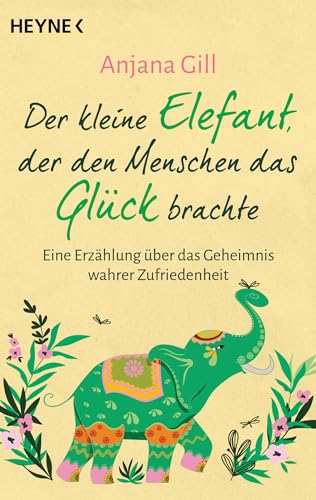 Beispielbild fr Der kleine Elefant, der den Menschen das Glück brachte: Eine Erzählung über das Geheimnis wahrer Zufriedenheit zum Verkauf von WorldofBooks