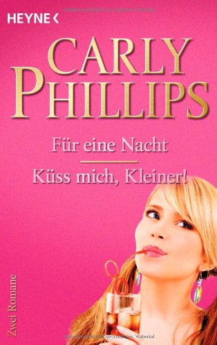 Für eine Nacht / Küss mich, Kleiner!: Zwei Romane - Phillips, Carly