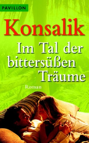 Im Tal der bittersÃ¼ÃŸen TrÃ¤ume (9783453771864) by Heinz G. Konsalik