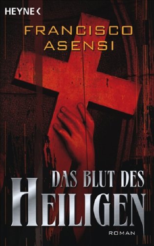 Das Blut des Heiligen - Roman - Asensi, Francisco