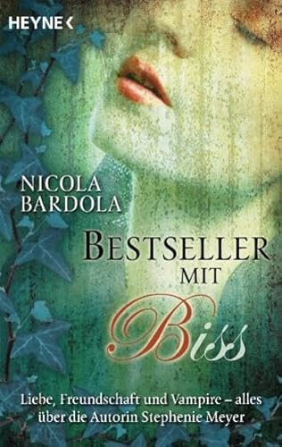 Bestseller mit Biss: Liebe, Freundschaft und Vampire - alles über die Autorin Stephenie Meyer - Nicola Bardola