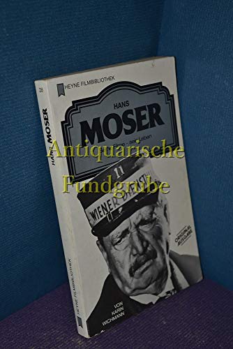Hans Moser. Seine Filme - sein Leben