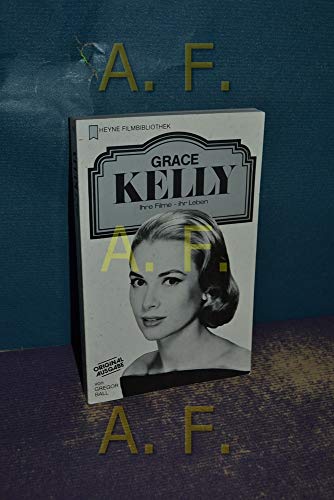 Grace Kelly : ihre Filme - ihr Leben - Heyne-Bücher : 32, Heyne-Filmbibliothek ; Nr. 58.