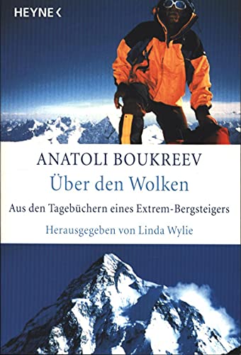 Über den Wolken. Aus den Tagebücher eines Extrem-Bergsteigers / Anatoli Boukreev. Hrsg. von Linda Wylie. Mit e. Vorwort von Galen Rowell. Aus d. Amerikanischen von Katharina Förs u.a. (Above the Clouds - The Diaries of a High-Altitude Mountaineer). - Boukreev, Anatoli