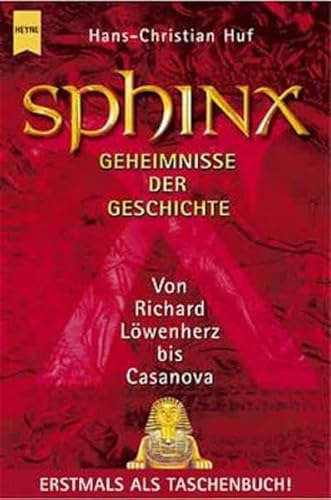 Sphinx IV: Geheimnisse der Geschichte. Von Richard Löwenherz bis Casanova (Heyne Sachbücher (19)) - Huf, Hans Ch