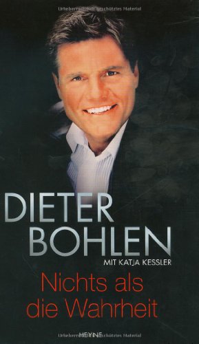 Nichts als die Wahrheit über den erfolgreichen Musiker und Musikproduzenten Dieter Bohlen mit Katja Kessler - Bohlen, DieterKeßler, Katja [Bearb.]