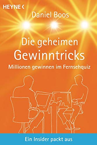 Die geheimen Gewinntricks. Millionen gewinnen im Fernsehquiz. Ein Insider packt aus. Heyne-Sachbuch. - Boos, Daniel