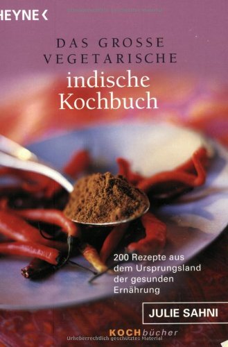 Imagen de archivo de Das groe vegetarische indische Kochbuch. 200 Rezepte aus dem Ursprungsland der gesunden Ernhrung a la venta por medimops