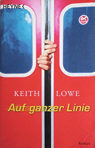 Auf ganzer Linie : Roman. Heyne / 1 / Heyne allgemeine Reihe ; Bd.-Nr. 13677 - Lowe, Keith