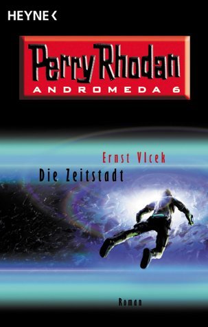 Beispielbild fr Die Zeitstadt - Perry Rhodan - Andromeda 6 zum Verkauf von 3 Mile Island