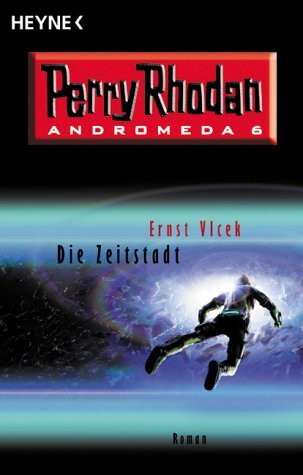 Die Zeitstadt - Perry Rhodan - Andromeda 6