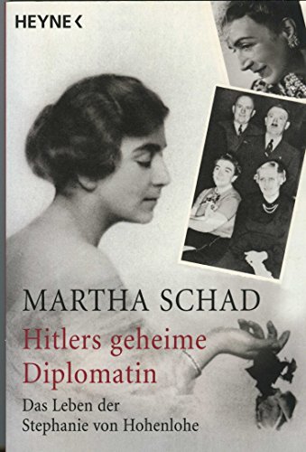 Hitlers geheime Diplomatin: Das Leben der Stephanie von Hohenlohe - Schad, Martha
