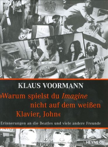 Stock image for Warum spielst du Imagine nicht auf dem weien Klavier, John ? Erinnerungen an die Beatles und viele andere Freunde for sale by medimops