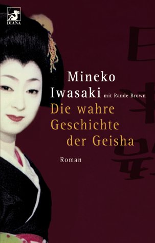 Die wahre Geschichte der Geisha. Roman. Aus dem Amerikanischen von Elke vom Scheidt. - Iwasaki, Mineko und Rande Brown