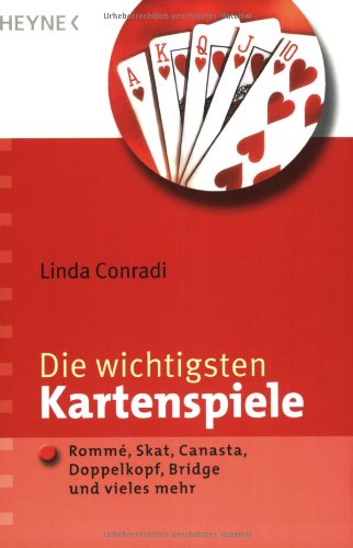 Die wichtigsten Kartenspiele : Rommé, Skat, Canasta, Doppelkopf, Bridge und vieles mehr. - Conradi, Linda