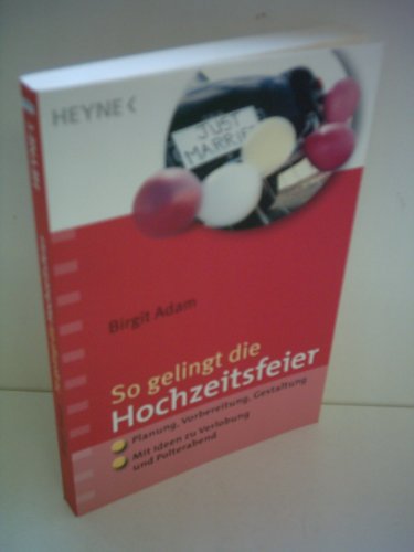 So gelingt die Hochzeitsfeier: Planung, Vorbereitung, Gestaltung - Mit Ideen zu Verlobung und Polterabend Adam, Birgit - Birgit Adam