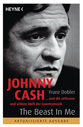 The beast in me : Johnny Cash und die seltsame und schöne Welt der Countrymusik. Heyne / 1 / Heyne allgemeine Reihe ; Bd.-Nr. 14030 - Dobler, Franz