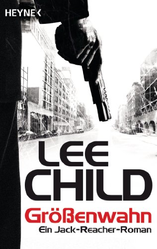 Größenwahn: Ein Jack-Reacher-Roman - Lee Child