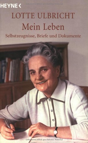 Mein Leben: Selbstzeugnisse, Briefe und Dokumente - Ulbricht, Lotte